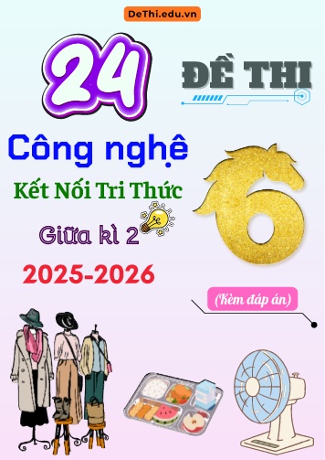 Tổng hợp 24 Đề thi Công nghệ 6 Kết Nối Tri Thức giữa Kì 2 năm 2025-2026 (Kèm đáp án)